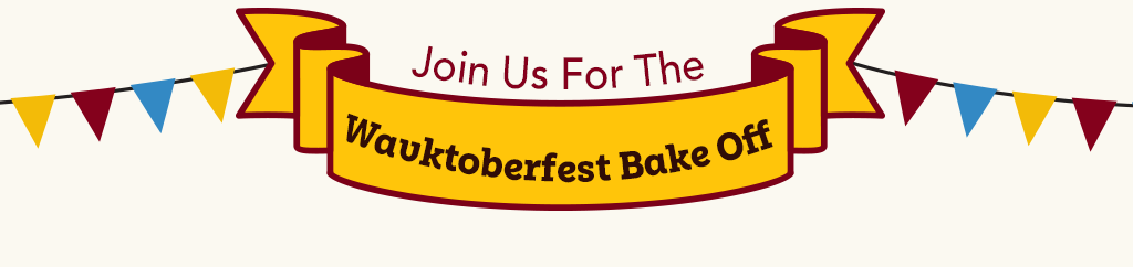 Join us for the Wauktoberfest Bake Off